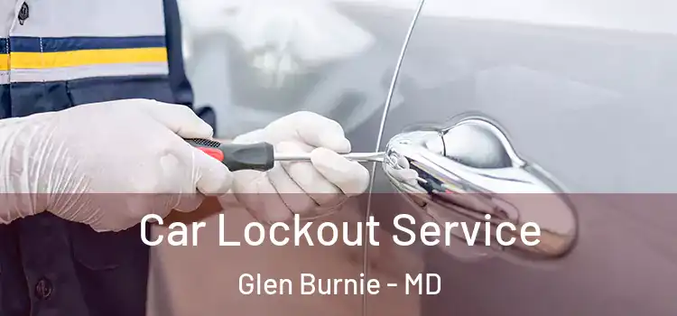  Car Lockout Service Glen Burnie - MD