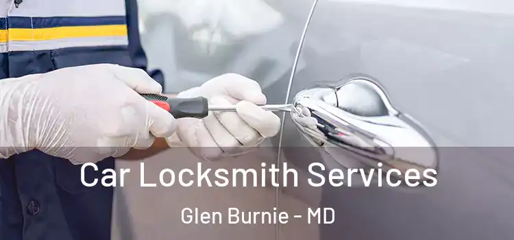 Car Locksmith Services Glen Burnie - MD