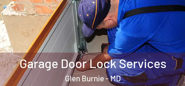 Garage Door Lock Services Glen Burnie - MD