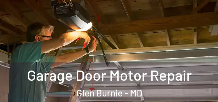  Garage Door Motor Repair Glen Burnie - MD