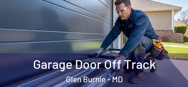  Garage Door Off Track Glen Burnie - MD