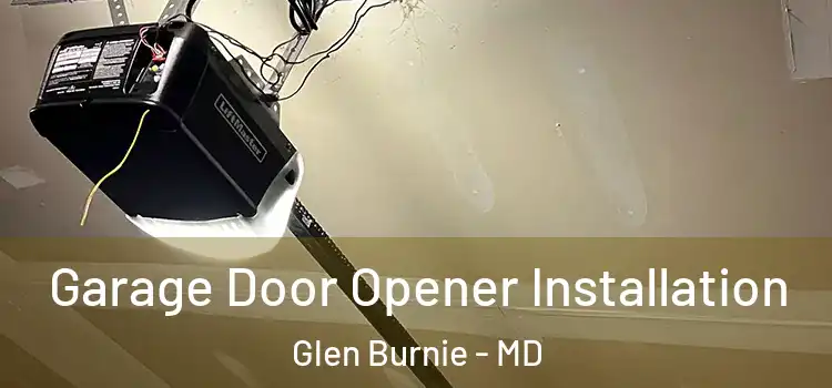  Garage Door Opener Installation Glen Burnie - MD