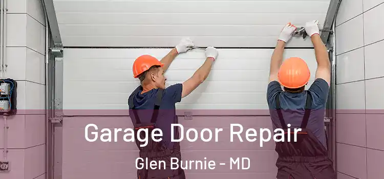  Garage Door Repair Glen Burnie - MD