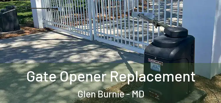 Gate Opener Replacement Glen Burnie - MD