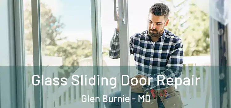  Glass Sliding Door Repair Glen Burnie - MD