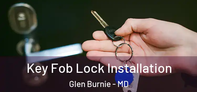 Key Fob Lock Installation Glen Burnie - MD