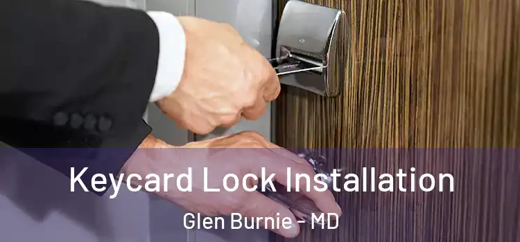  Keycard Lock Installation Glen Burnie - MD