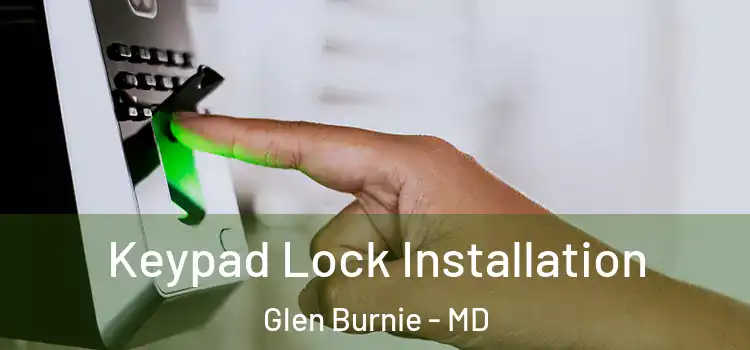 Keypad Lock Installation Glen Burnie - MD
