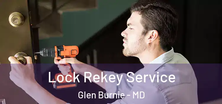 Lock Rekey Service Glen Burnie - MD