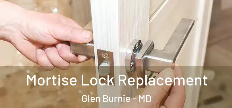 Mortise Lock Replacement Glen Burnie - MD