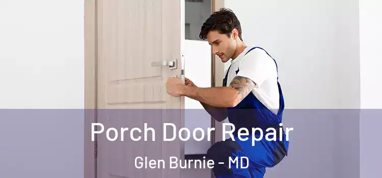  Porch Door Repair Glen Burnie - MD