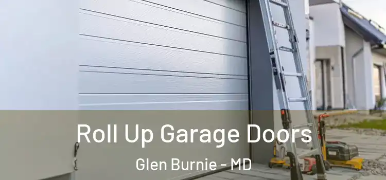  Roll Up Garage Doors Glen Burnie - MD